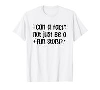 Can A Fact Not Just Be A Fun Story Camiseta