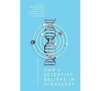 Can a Scientist Believe in Miracles?: An MIT Professor Answers Questions on God and Science (Veritas Books)