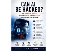 Can AI Be Hacked?: The Truth About AI Security, Jailbreaks and Manipulation: 3 (AI Without Myths)