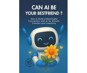 Can AI Be Your Best Friend?: AI & You - Motivation,Daily rituals, Journaling Prompts, and Boundaries for a Healthier Digital Life