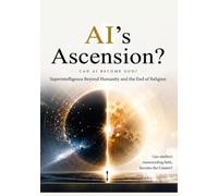 Can AI Become God?: Intelligence Beyond the Human and the End of Religion
