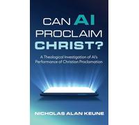 Can AI Proclaim Christ?: A Theological Investigation of Ai's Performance of Christian Proclamation