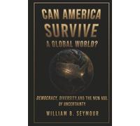 Can America Survive a Global World?: Democracy, Diversity, and the New Age of Uncertainty