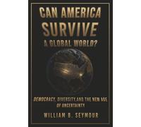 Can America Survive a Global World?: Democracy, Diversity, and the New Age of Uncertainty