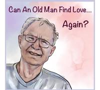 Can An Old Man Find Love Again?