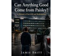 Can Anything Good Come from Paisley?: A Memoir of Survival and Redemption