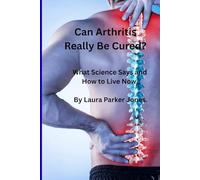 Can Arthritis Really Be Cured?: What Science Says and How to Live Now.
