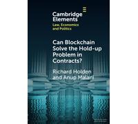 Can Blockchain Solve the Hold-up Problem in Contracts? (Elements in Law, Economics and Politics)
