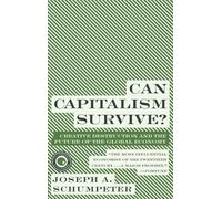 Can Capitalism Survive?: Creative Destruction and the Future of the Global Economy: 29 (Harper Perennial Modern Thought)