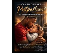 Can Dads Have Postpartum? The Silent Struggle of Fathers After Baby
