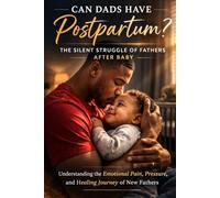 Can Dads Have Postpartum? The Silent Struggle of Fathers After Baby