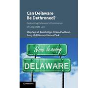 Can Delaware Be Dethroned?: Evaluating Delaware's Dominance of Corporate Law