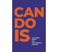 CAN DO IS: 50 Mindset Shifts for Unstoppable Success | A Motivational Gift Book for Graduates, Entrepreneurs & Anyone Facing Challenges