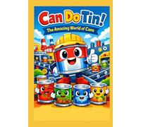 Can Do Tin!: The Amazing World of Cans