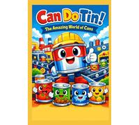 Can Do Tin!: The Amazing World of Cans