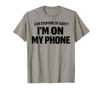Can Everyone Be Quiet I'm On My Phone Cita Divertida Camiseta