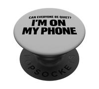 Can Everyone Be Quiet I'm On My Phone Cita Divertida PopSockets PopGrip Adhesivo