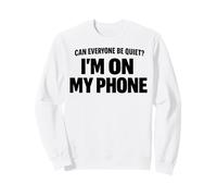 Can Everyone Be Quiet I'm On My Phone Cita Divertida Sudadera