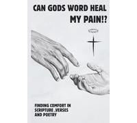 Can Gods Word heal my pain !?: Finding comfort in scripture, verses and poetry