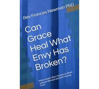 Can Grace Heal What Envy Has Broken?: What Joseph's Story Teaches Us About Jealousy, Betrayal and God's Healing Grace