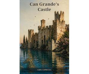 Can Grande's Castle: Polyphonic Prose Poems of War, Empire, Memory, and the Pageantry of History