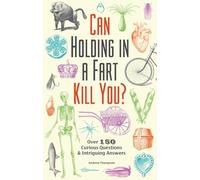 Can Holding in a Fart Kill You?: Over 150 Curious Questions and Intriguing Answers (Fascinating Bathroom Readers)