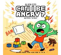 CAN I BE ANGRY ?: A Big Feeling Bedtime Story About Anger,Calming Down & Felling Better for kids age 3 to 5 (ALIEN EZO)
