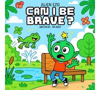 CAN I BE BRAVE ?: A Heartwarming Bedtime Story About Being Scared,Being Brave & Growing Strong for kids age 3 to 5 (ALIEN EZO)