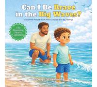 Can I Be Brave In the Big Waves?: A Summer Picture Book About Courage and Big Feelings: 2 (The Blooming Hearts Collection)