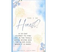 Can I Be Honest?: A 30-Day journey through scripture to find JOY in the trials while giving God the glory even when it is hard!