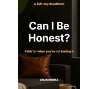 Can I Be Honest?: Faith for When You’re Not Feeling It