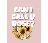 Can I Call You Rose?: A Beautiful Floral Coloring Book for Relaxation, Stress Relief, and Mindfulness