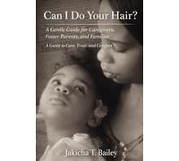 Can I Do Your Hair?: A Gentle Guide for Caregivers, Foster Parents, and Families A Guide to Care, Trust, and Comfort