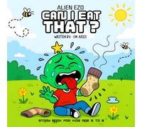 CAN I EAT THAT ?: A Funny & Smart Story About Food Safety & Making Good Choice For Kids age 5 to 8 (ALIEN EZO)