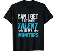 Can I Get A Little More Talent In My Monitor Please Gift Unisex T-Shirt Black L