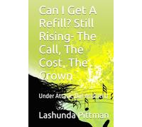 Can I Get A Refill? Still Rising- The Call, The Cost, The Crown: Under Attack, But Anointed