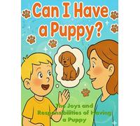 Can I Have A Puppy ?: The Joys And Responsibilities of Having a Puppy