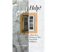 Can I Help?: A Short-term Missionary's Move from Doubt to Diligence