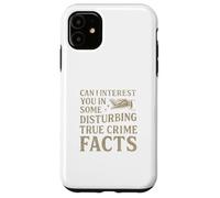 Can I Interest You In Some Disturbing True Crime Facts Funny Carcasa para iPhone 11