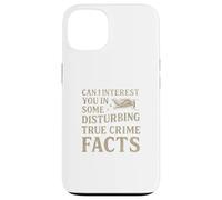 Can I Interest You In Some Disturbing True Crime Facts Funny Carcasa para iPhone 13
