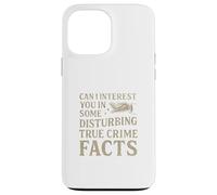 Can I Interest You In Some Disturbing True Crime Facts Funny Carcasa para iPhone 13 Pro MAX