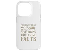 Can I Interest You In Some Disturbing True Crime Facts Funny Carcasa para iPhone 14 Pro