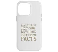 Can I Interest You In Some Disturbing True Crime Facts Funny Carcasa para iPhone 14 Pro MAX