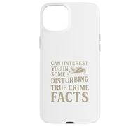 Can I Interest You In Some Disturbing True Crime Facts Funny Carcasa para iPhone 15 Plus