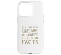 Can I Interest You In Some Disturbing True Crime Facts Funny Carcasa para iPhone 15 Pro MAX