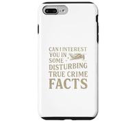 Can I Interest You In Some Disturbing True Crime Facts Funny Carcasa para iPhone 7 Plus/8 Plus