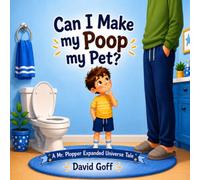 Can I Make my Poop my Pet?: A Mr. Plopper Expanded Universe Tale