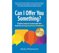 Can I Offer You Something?: Expert ways to overcome the horrors of organisational feedback