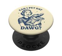 Can I Pet DAT Dawg Funny Pin Up Cocodrilo Meme PopSockets PopGrip Adhesivo
