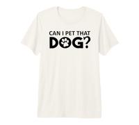 Can I Pet That Dog Mom Funny Dog Paw Print Pet Dogs Be Happy Camiseta Premium